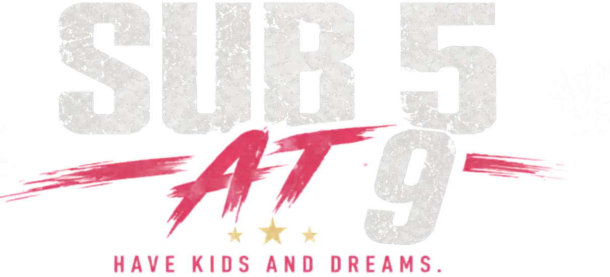 SUB 5 AT 9 — Have kids and dreams.
